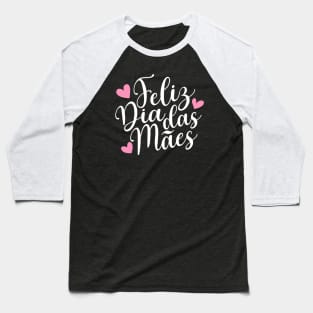 Feliz Dia Das Mães Spanish Portugese Happy Mother's Day Calligraphy Quote Baseball T-Shirt